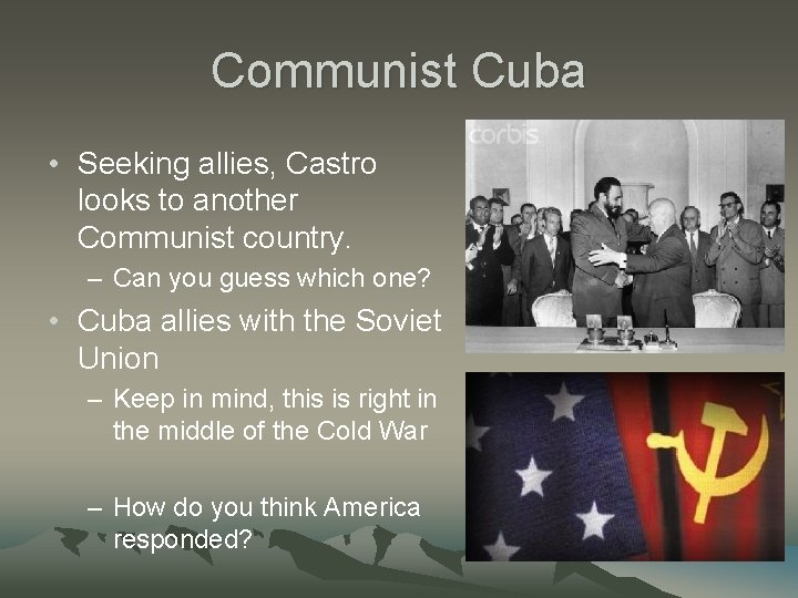 Communist Cuba • Seeking allies, Castro looks to another Communist country. – Can you Communist Cuba • Seeking allies, Castro looks to another Communist country. – Can you