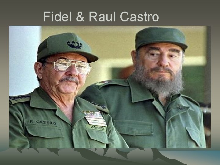 Fidel & Raul Castro Fidel & Raul Castro