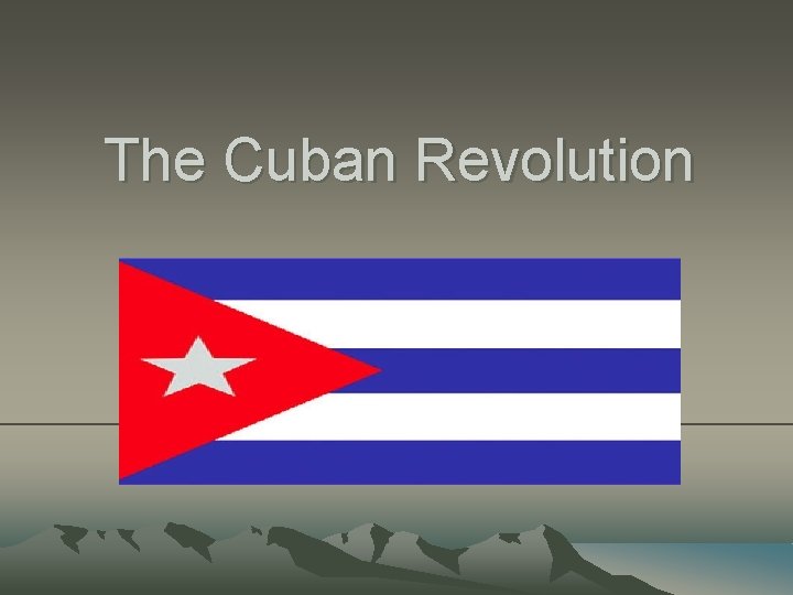 The Cuban Revolution The Cuban Revolution