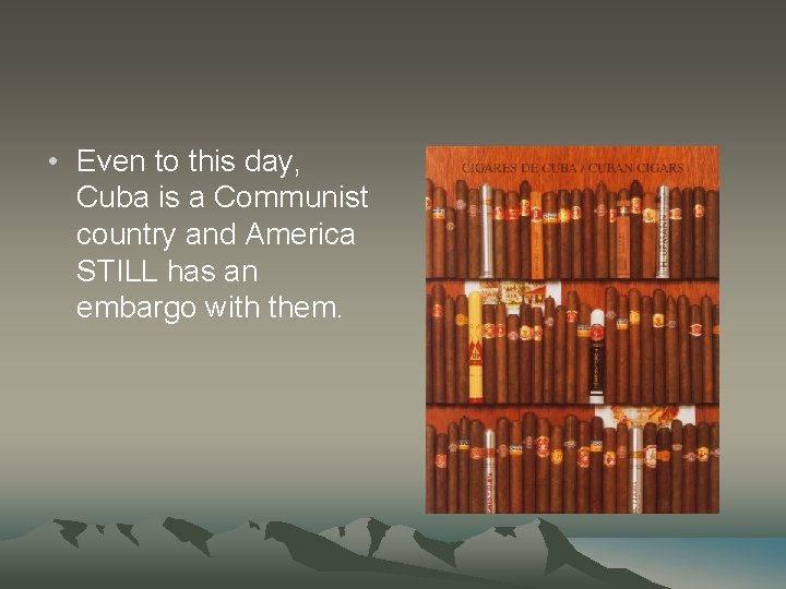 • Even to this day, Cuba is a Communist country and America STILL • Even to this day, Cuba is a Communist country and America STILL
