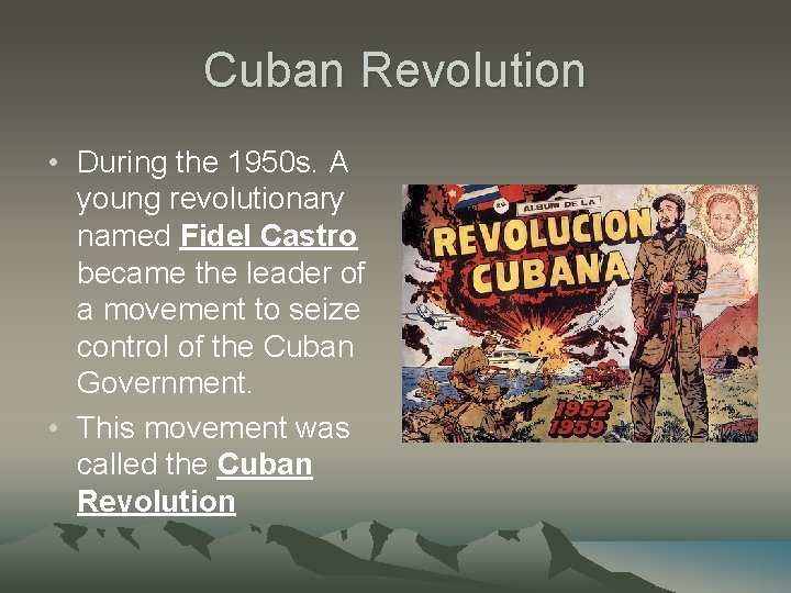 Cuban Revolution • During the 1950 s. A young revolutionary named Fidel Castro became Cuban Revolution • During the 1950 s. A young revolutionary named Fidel Castro became