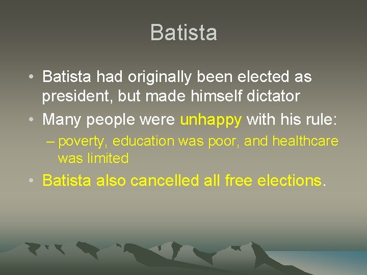 Batista • Batista had originally been elected as president, but made himself dictator • Batista • Batista had originally been elected as president, but made himself dictator •
