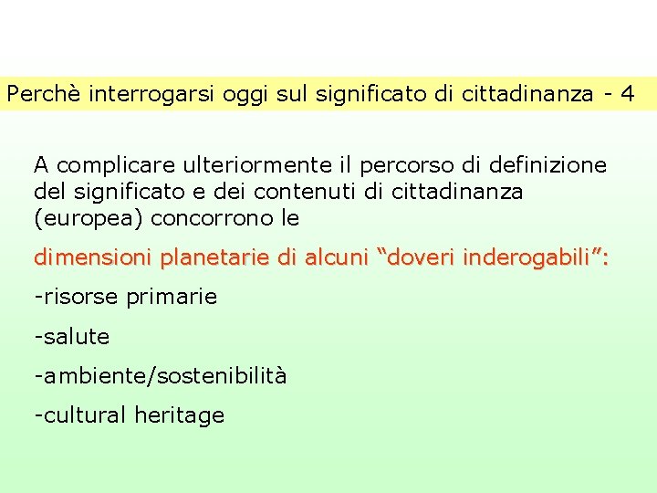 Perchè interrogarsi oggi sul significato di cittadinanza - 4 A complicare ulteriormente il percorso