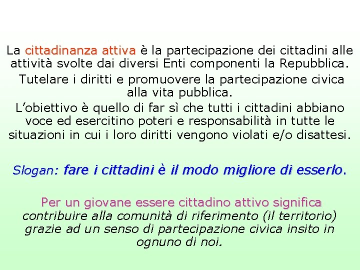 La cittadinanza attiva è la partecipazione dei cittadini alle attività svolte dai diversi Enti