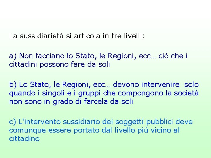 La sussidiarietà si articola in tre livelli: a) Non facciano lo Stato, le Regioni,