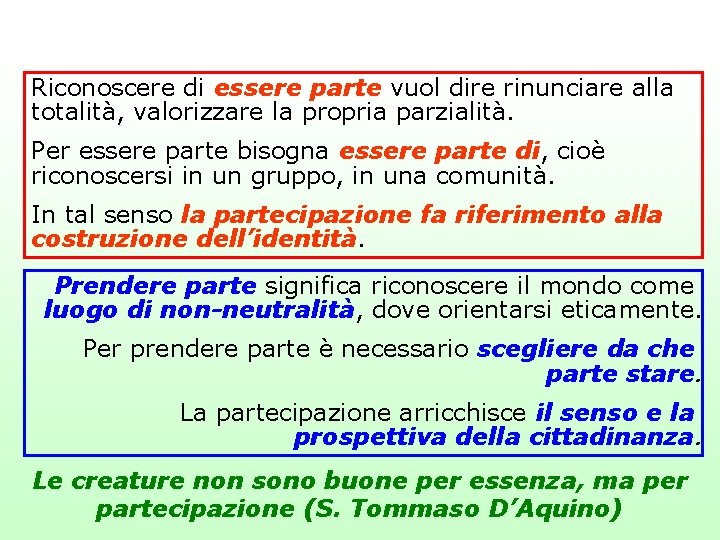 Riconoscere di essere parte vuol dire rinunciare alla totalità, valorizzare la propria parzialità. Per