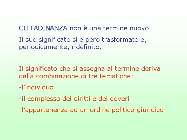 CITTADINANZA non è una termine nuovo. Il suo significato si è però trasformato e,