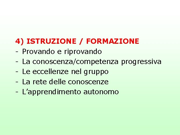 4) ISTRUZIONE / FORMAZIONE - Provando e riprovando - La conoscenza/competenza progressiva - Le