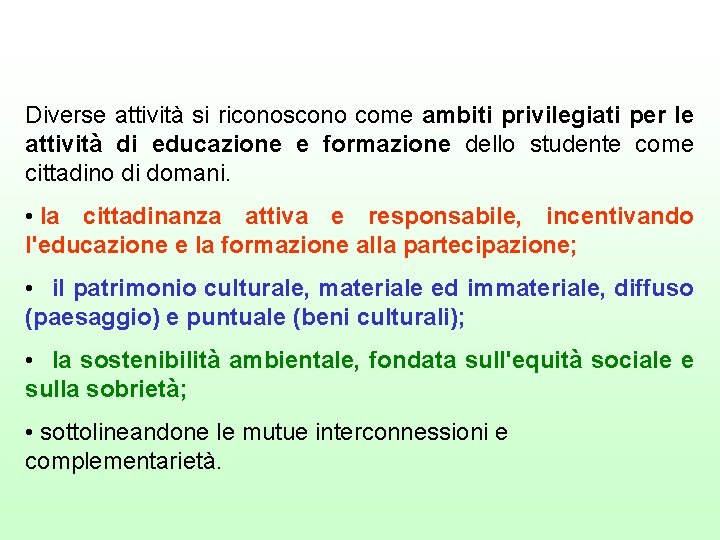 Diverse attività si riconoscono come ambiti privilegiati per le attività di educazione e formazione