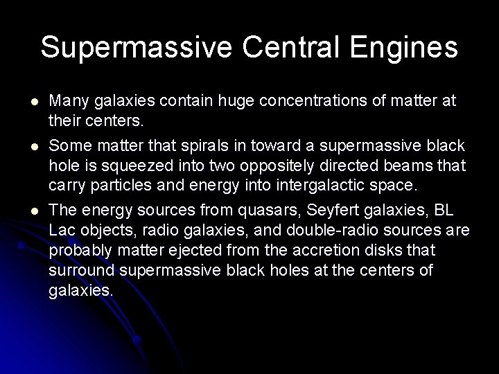 Supermassive Central Engines l l l Many galaxies contain huge concentrations of matter at