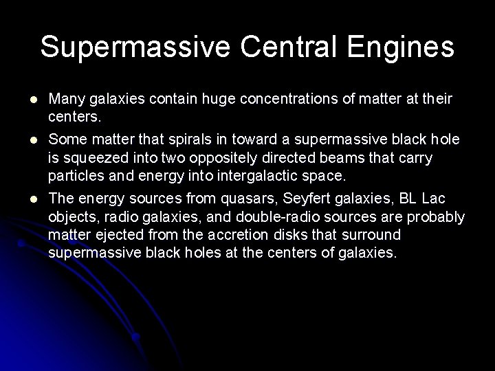 Supermassive Central Engines l l l Many galaxies contain huge concentrations of matter at