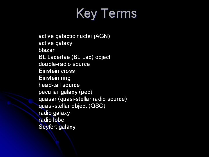 Key Terms active galactic nuclei (AGN) active galaxy blazar BL Lacertae (BL Lac) object