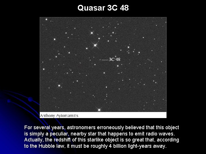 Quasar 3 C 48 For several years, astronomers erroneously believed that this object is