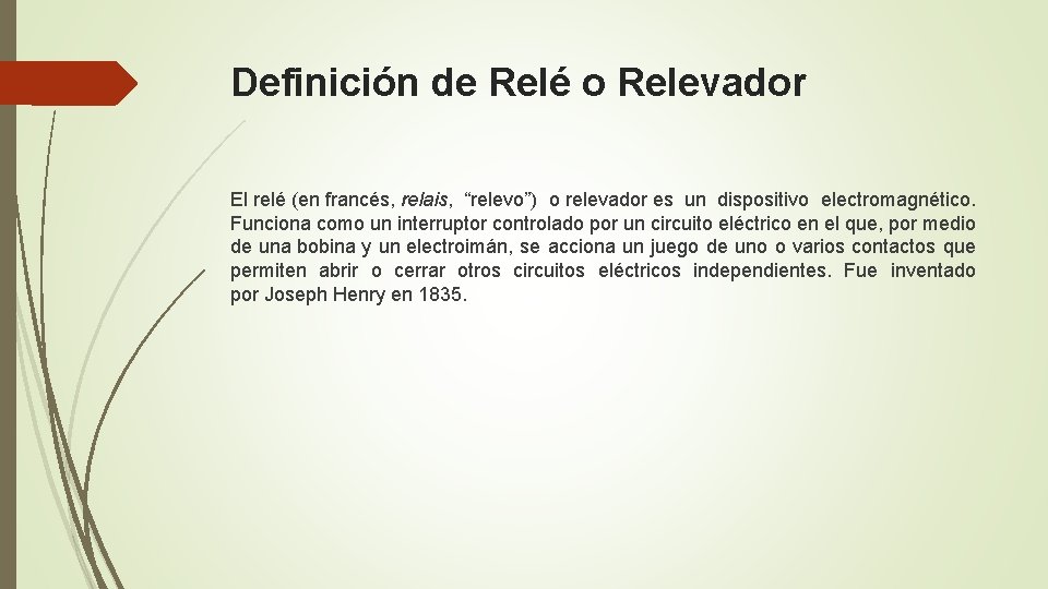 Definición de Relé o Relevador El relé (en francés, relais, “relevo”) o relevador es