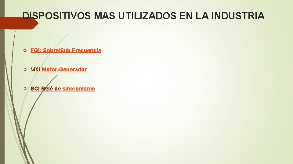 DISPOSITIVOS MAS UTILIZADOS EN LA INDUSTRIA FGI: Sobre/Sub Frecuencia MXI Motor-Generador SCI Relé de