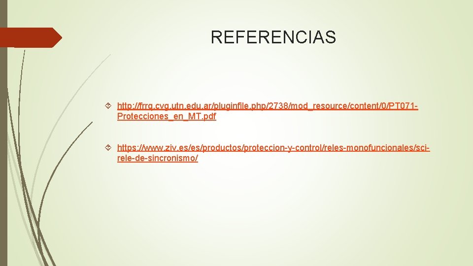 REFERENCIAS http: //frrq. cvg. utn. edu. ar/pluginfile. php/2738/mod_resource/content/0/PT 071 Protecciones_en_MT. pdf https: //www. ziv.