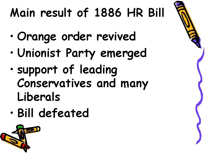 Main result of 1886 HR Bill • Orange order revived • Unionist Party emerged