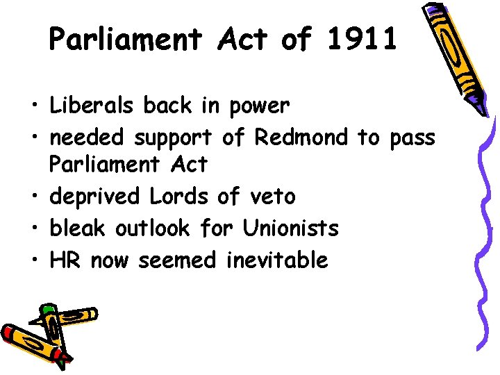 Parliament Act of 1911 • Liberals back in power • needed support of Redmond