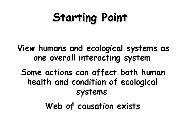 Starting Point View humans and ecological systems as one overall interacting system Some actions