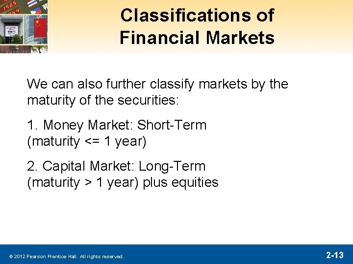Classifications of Financial Markets We can also further classify markets by the maturity of Classifications of Financial Markets We can also further classify markets by the maturity of