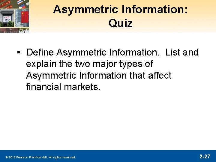 Asymmetric Information: Quiz § Define Asymmetric Information. List and explain the two major types Asymmetric Information: Quiz § Define Asymmetric Information. List and explain the two major types