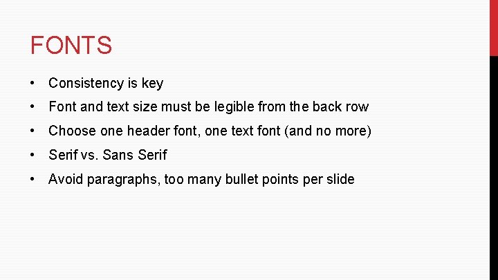 FONTS • Consistency is key • Font and text size must be legible from FONTS • Consistency is key • Font and text size must be legible from