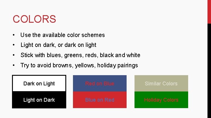COLORS • Use the available color schemes • Light on dark, or dark on COLORS • Use the available color schemes • Light on dark, or dark on