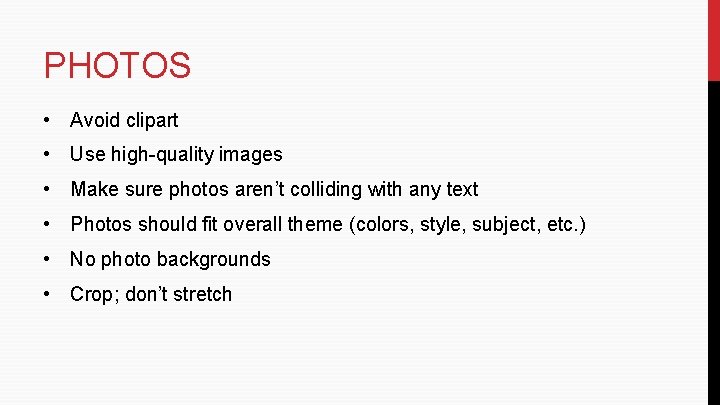 PHOTOS • Avoid clipart • Use high-quality images • Make sure photos aren’t colliding PHOTOS • Avoid clipart • Use high-quality images • Make sure photos aren’t colliding