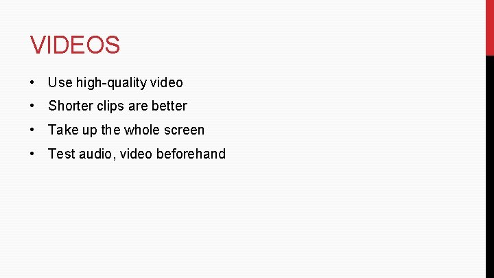 VIDEOS • Use high-quality video • Shorter clips are better • Take up the VIDEOS • Use high-quality video • Shorter clips are better • Take up the