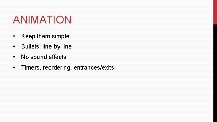 ANIMATION • Keep them simple • Bullets: line-by-line • No sound effects • Timers, ANIMATION • Keep them simple • Bullets: line-by-line • No sound effects • Timers,