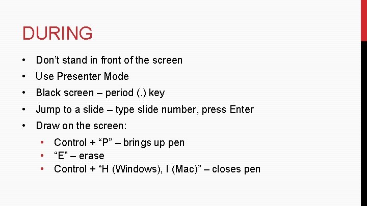 DURING • Don’t stand in front of the screen • Use Presenter Mode • DURING • Don’t stand in front of the screen • Use Presenter Mode •