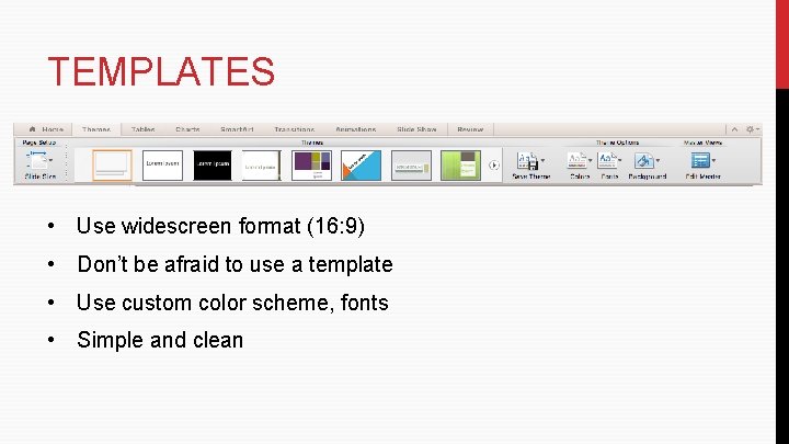 TEMPLATES • Use widescreen format (16: 9) • Don’t be afraid to use a TEMPLATES • Use widescreen format (16: 9) • Don’t be afraid to use a