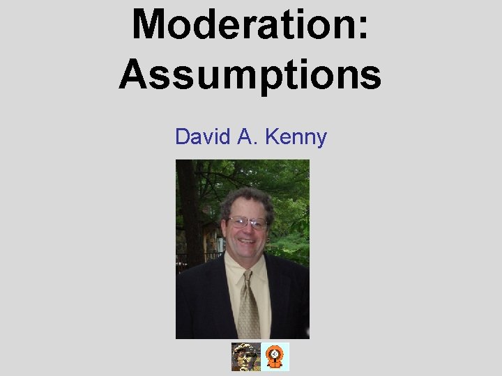 Moderation: Assumptions David A. Kenny Moderation: Assumptions David A. Kenny