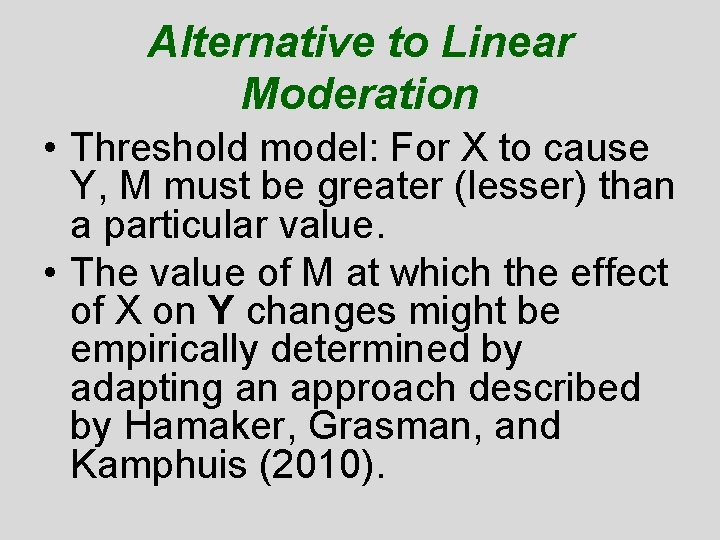 Alternative to Linear Moderation • Threshold model: For X to cause Y, M must Alternative to Linear Moderation • Threshold model: For X to cause Y, M must
