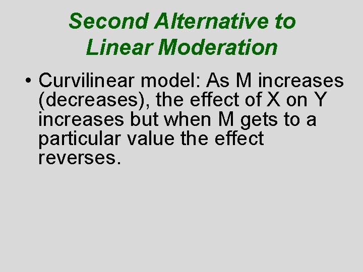 Second Alternative to Linear Moderation • Curvilinear model: As M increases (decreases), the effect Second Alternative to Linear Moderation • Curvilinear model: As M increases (decreases), the effect