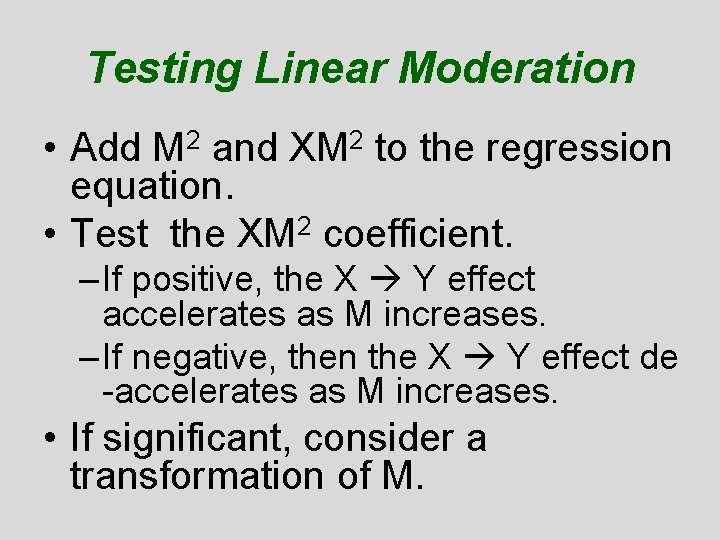 Testing Linear Moderation • Add M 2 and XM 2 to the regression equation. Testing Linear Moderation • Add M 2 and XM 2 to the regression equation.