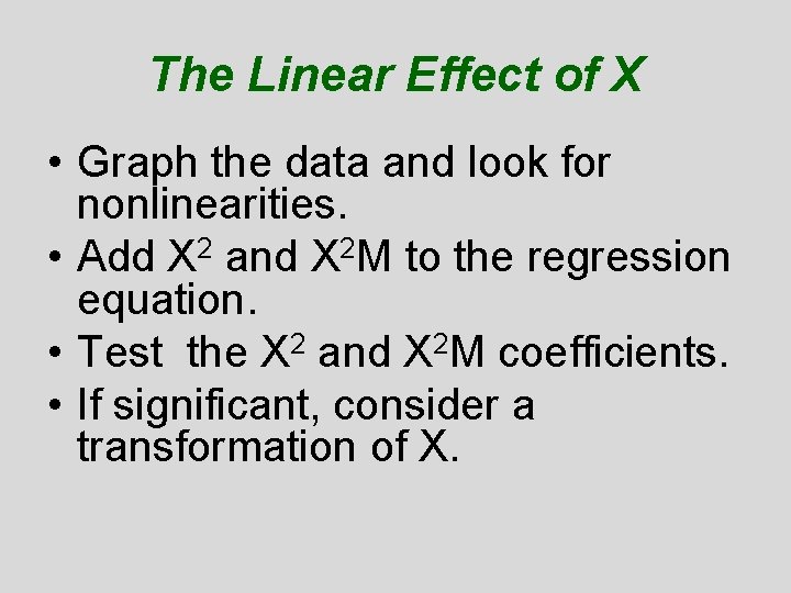 The Linear Effect of X • Graph the data and look for nonlinearities. • The Linear Effect of X • Graph the data and look for nonlinearities. •