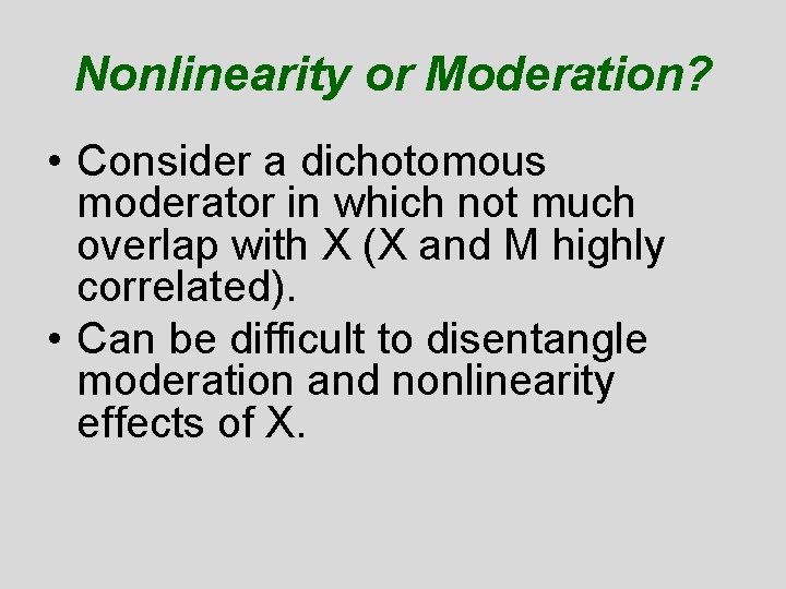 Nonlinearity or Moderation? • Consider a dichotomous moderator in which not much overlap with Nonlinearity or Moderation? • Consider a dichotomous moderator in which not much overlap with