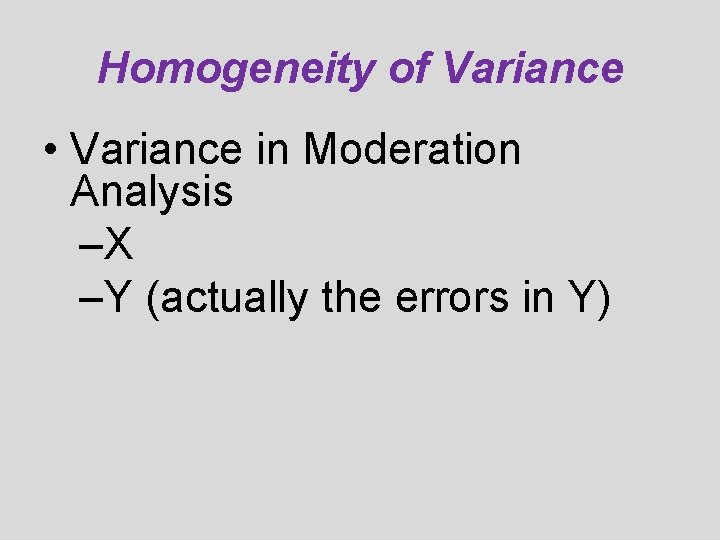 Homogeneity of Variance • Variance in Moderation Analysis –X –Y (actually the errors in Homogeneity of Variance • Variance in Moderation Analysis –X –Y (actually the errors in