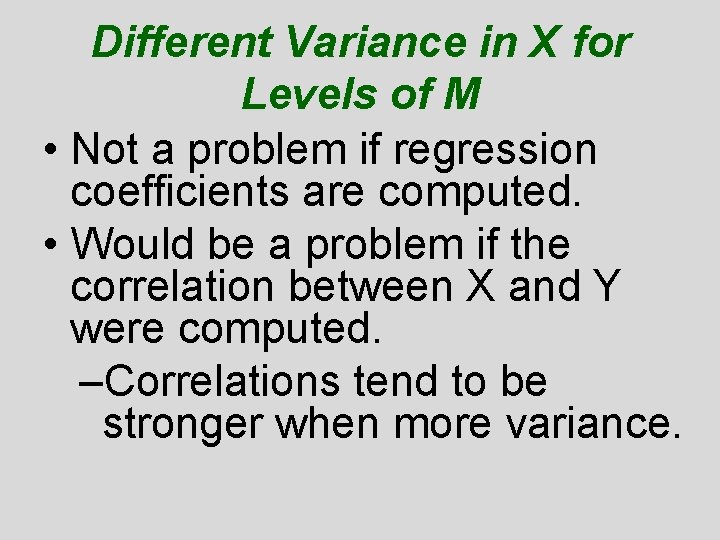 Different Variance in X for Levels of M • Not a problem if regression Different Variance in X for Levels of M • Not a problem if regression