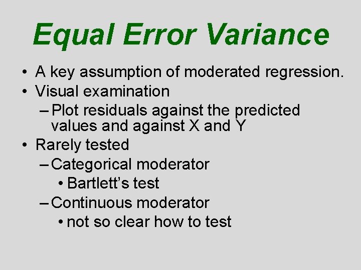 Equal Error Variance • A key assumption of moderated regression. • Visual examination – Equal Error Variance • A key assumption of moderated regression. • Visual examination –