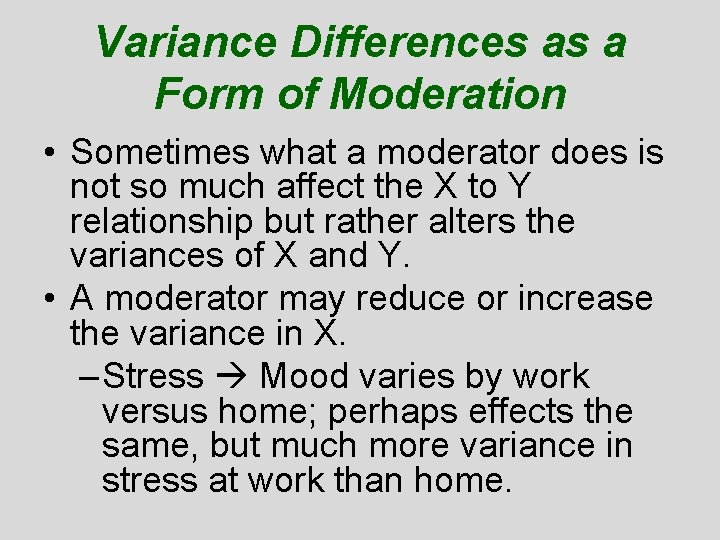 Variance Differences as a Form of Moderation • Sometimes what a moderator does is Variance Differences as a Form of Moderation • Sometimes what a moderator does is