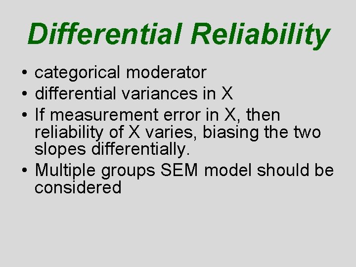 Differential Reliability • categorical moderator • differential variances in X • If measurement error Differential Reliability • categorical moderator • differential variances in X • If measurement error