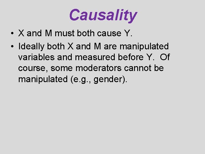 Causality • X and M must both cause Y. • Ideally both X and Causality • X and M must both cause Y. • Ideally both X and