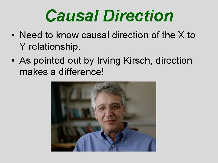 Causal Direction • Need to know causal direction of the X to Y relationship. Causal Direction • Need to know causal direction of the X to Y relationship.