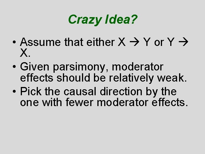 Crazy Idea? • Assume that either X Y or Y X. • Given parsimony, Crazy Idea? • Assume that either X Y or Y X. • Given parsimony,