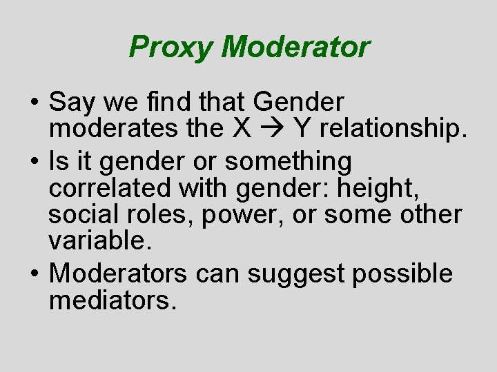 Proxy Moderator • Say we find that Gender moderates the X Y relationship. • Proxy Moderator • Say we find that Gender moderates the X Y relationship. •