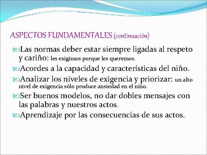 ASPECTOS FUNDAMENTALES (continuación) Las normas deber estar siempre ligadas al respeto y cariño: les