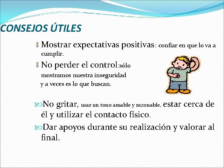 CONSEJOS ÚTILES Mostrar expectativas positivas: confiar en que lo va a cumplir. No perder