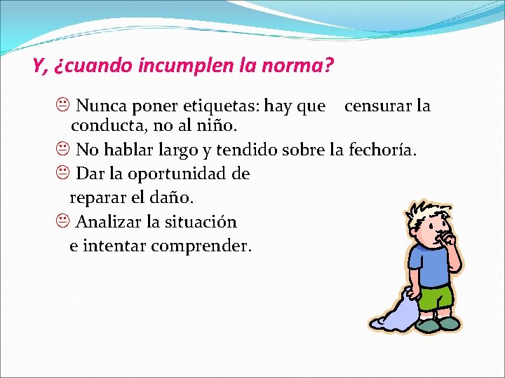 Y, ¿cuando incumplen la norma? Nunca poner etiquetas: hay que censurar la conducta, no